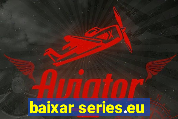 baixar series.eu